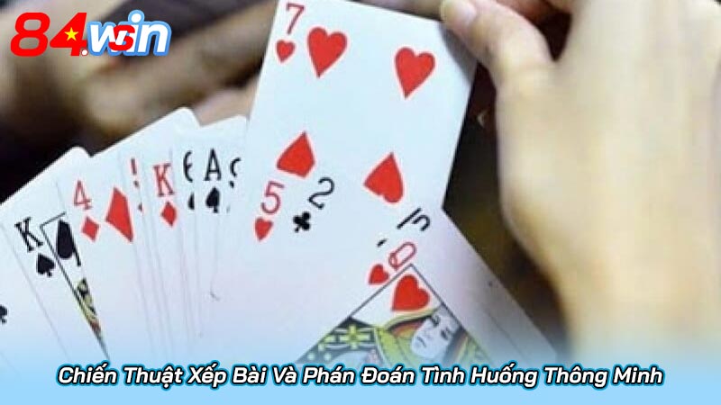 Chiến Thuật Xếp Bài Và Phán Đoán Tình Huống Thông Minh