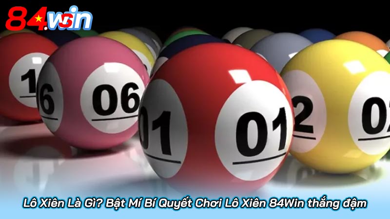 Lô Xiên Là Gì? Bật Mí Bí Quyết Chơi Lô Xiên 84Win thắng đậm