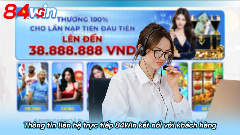 Thông tin liên hệ trực tiếp 84Win kết nối với khách hàng 2 Thông tin liên hệ trực tiếp 84Win kết nối với khách hàng