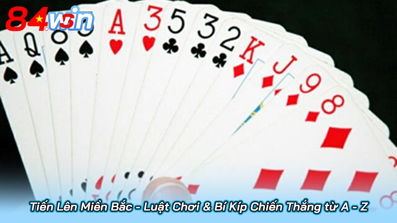 Tiến Lên Miền Bắc - Luật Chơi & Bí Kíp Chiến Thắng từ A - Z