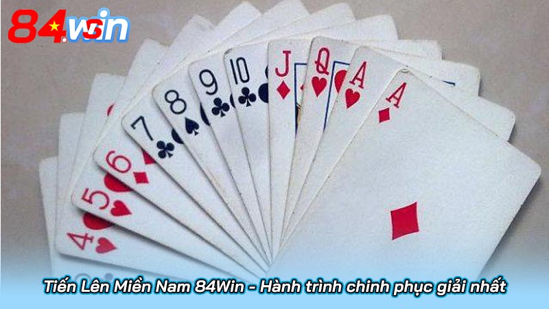 Tiến Lên Miền Nam 84Win - Hành trình chinh phục giải nhất