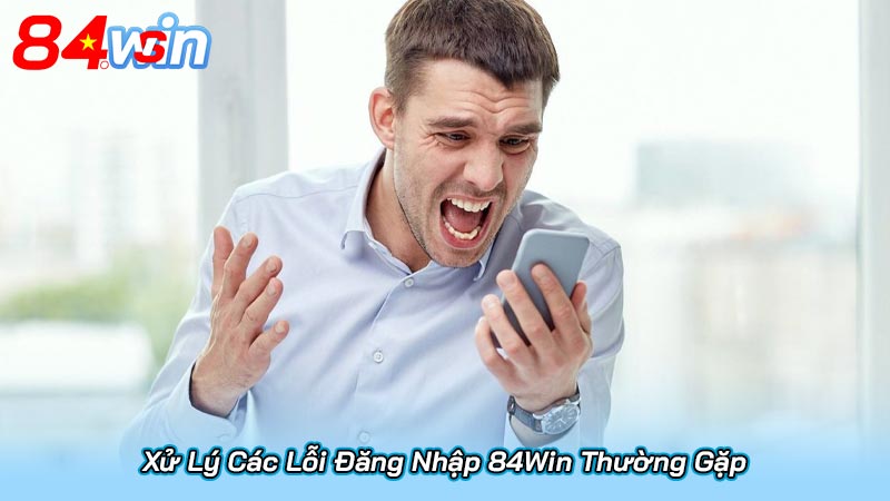 Xử Lý Các Lỗi Đăng Nhập 84Win Thường Gặp